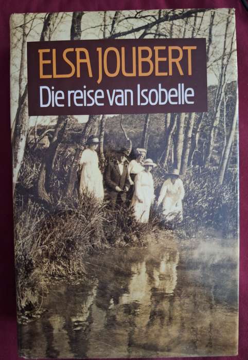 Die reise van Isobelle - Elsa Joubert 1st edition. 1995. Afrikaans Text.