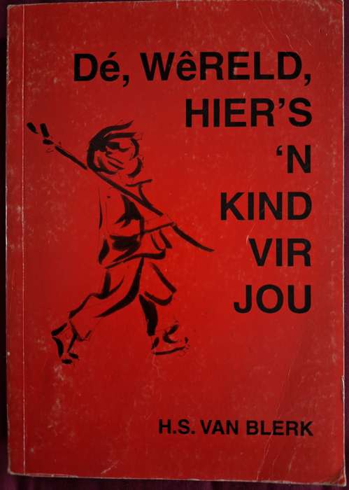 HS van BLERK - De, Wereld, hier's n kind vir jou. eerste Uitgawe 1995. Afrikaans Text. Biografiee