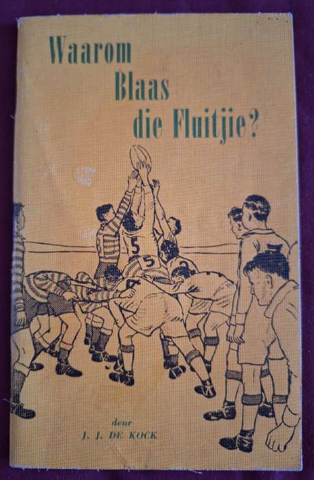 JJ de KOCK -Waarom blaas die fluitjie? 1955 - 1st edit.-Afrikaans Text-Rugby/voorwoord Danie Craven