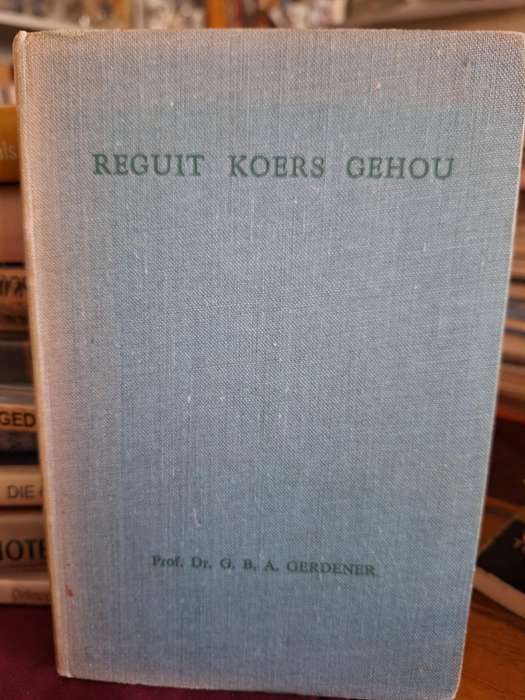 REGUIT KOERS GEHOU - Prof Dr GBA GERDENER - 1951 - rare - religion