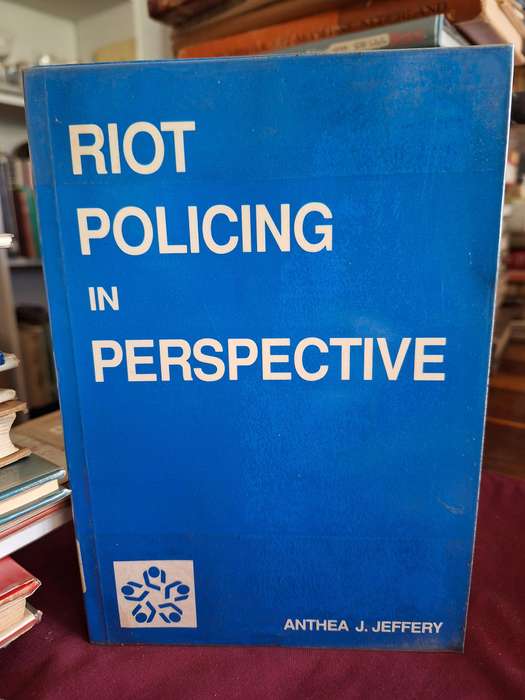 RIOT POLICING in PERSPECTIVE - Anthea J. Jeffery - 1991 - Institute of race relations.