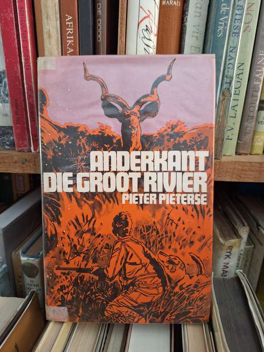 ANDERKANT DIE GROOT RIVIER - Pieter Pieterse - first edition 1973 / Very Scarce
