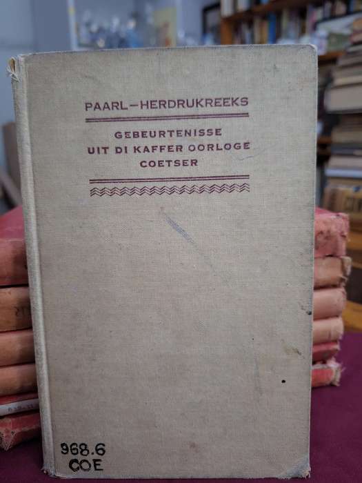 Gebeurtenisse uit di Kaffer OORLOGE fan 1834,1835,1846,1850 tot 1853 deur PPJ Coetser -1897