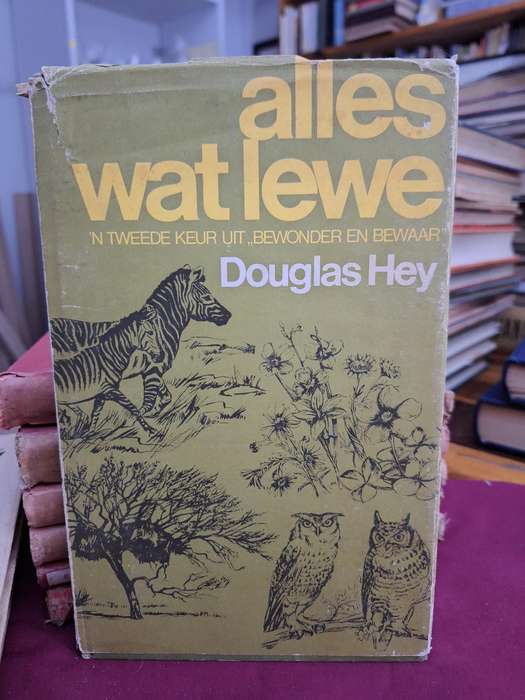 alleswat lewe-N TWEEDE KEUR UIT"BEWONDER EN BEWAAR" Douglas Hey. 1977 first edition.