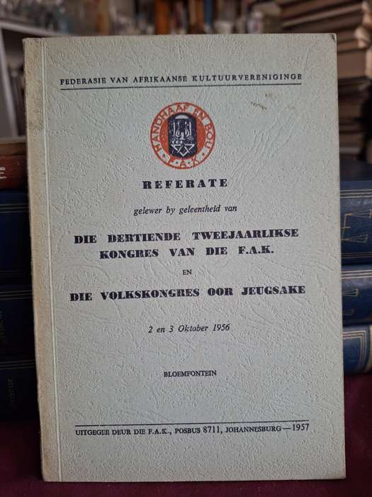 REFERATE F.A.K. Kongres - Die volkskongres oor jeugsake. 1956 i Bloemfontein