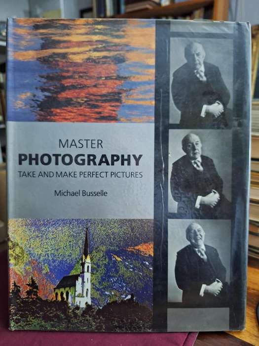 Master PHOTOGRAPHY take and make perfect pictures - Michael Buselle - 1988