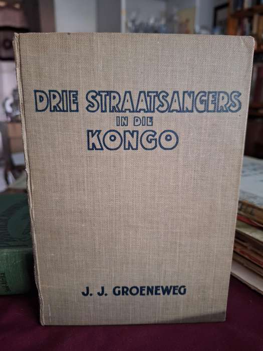 DRIE STRAATSANGERS in die KONGO. JJ Groeneweg. 1943