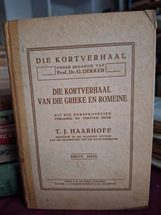 DIE KORTVERHAAL - Prof Dr G Dekker /Grieke en Romeine- versamel en vertolk TJ Haarhoff - 1935