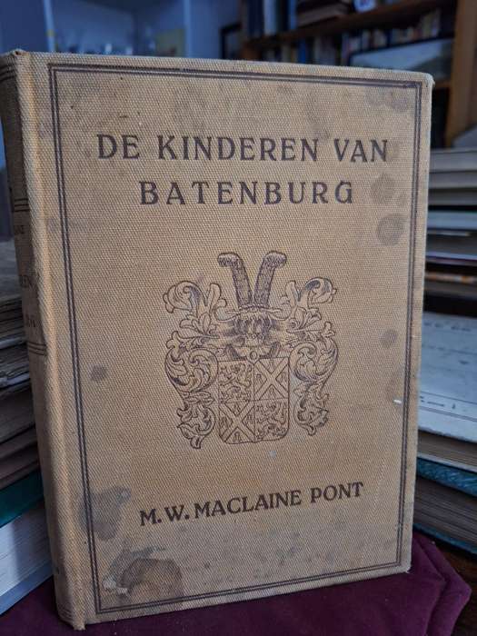 DE KINDEREN VAN BATENBURG - M.W. Maclaine PONT - Historische Roman. 1919?