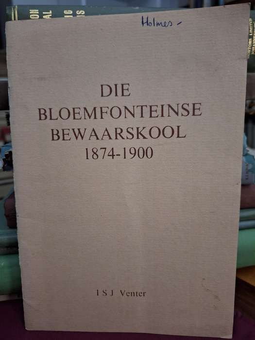DIE BLOEMFONTEINSE BEWAARSKOOL 1874-1900 - ISJ Venter -1975 Education