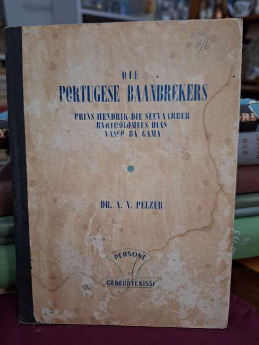 DiePORTUGESE BAANBREKERS-Prins Hendrik die SeevaarderBartholomeusDias Vasco da Gama/Dr AN Pelzer1944