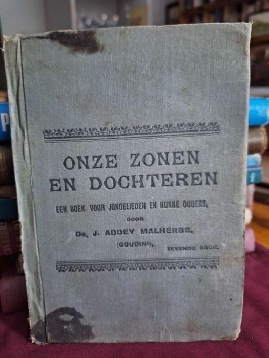 ONZE ZONEN EN DOCHTEREN door ds, J. Addev Malherbe. 1911 rare edition -Dutch