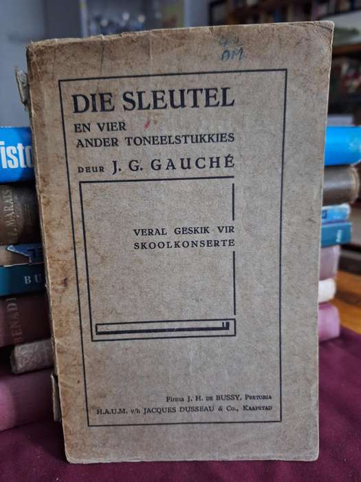 DIE SLEUTEL en 4 ander toneelstukkies deur JG GAUCHE vir skoolkonserte/first edition 1933 Rare-Drama