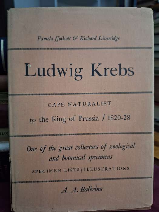 SIGNED/Ludwig Krebs Cape Naturalist to the King of Prussia/1820-28 AA Balkema/Richard Liversidge