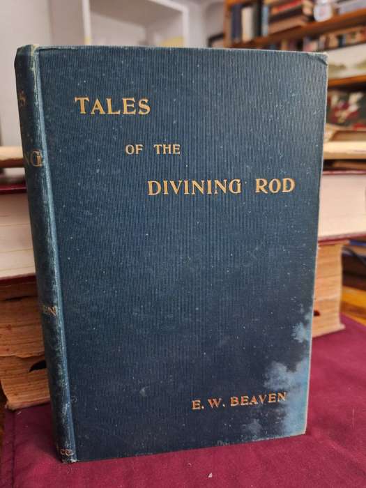 TALES of the DIVINING ROD - E.W. BEAVEN -1899 / Rare Book.