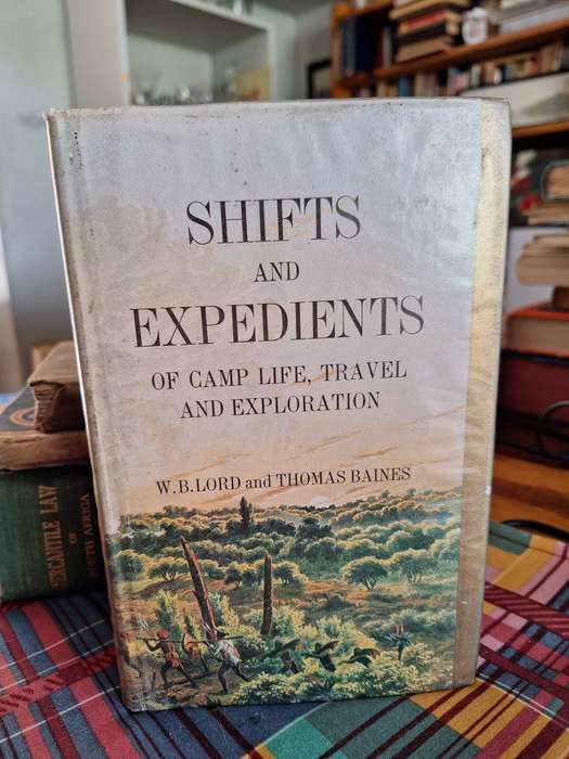 SHIFTS and EXPEDIENTS of camp life, Travel and exploration. W.B. Lord and Thomas Baines. 1975