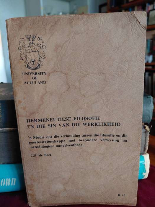 HERMENEUTIESE FILOSOFIE EN DIE SIN VAN DIE WERKLIKHEID. CS de Beer. 1984/Uni of Zululand.