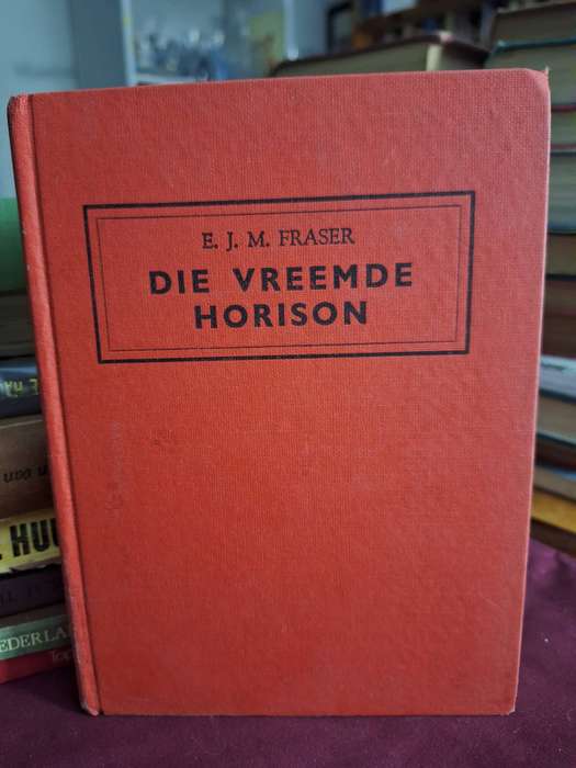 E.J.M. Fraser - Die vreemde horison. 1954