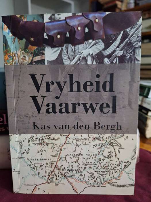 VRYHEID VAARWEL / Kas van den Bergh - 2014 first edition. Rare/ Anglo boer war history. Africana