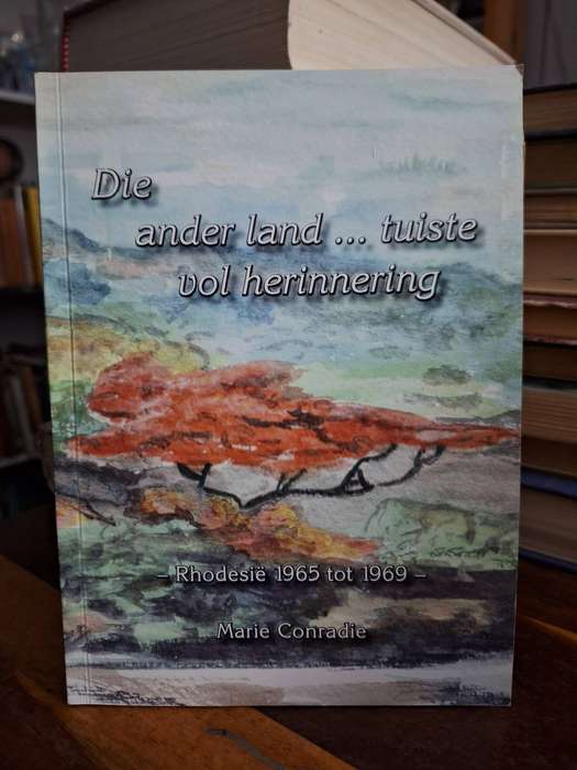Die ander land....Tuiste vol herinnering -Rhodesie 1965-1969 Marie Conradie/ Rare