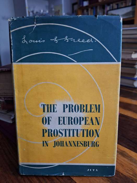 THE PROBLEM OF EUROPEAN PROSTITUTION IN JOHANNESBURG - Louis Franklin Freed  1949/Philosophy
