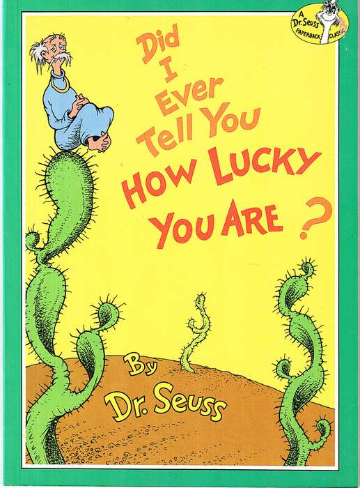 Did I Ever Tell You How Lucky You Are? - Dr Seuss