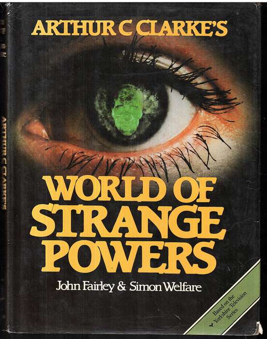 Arthur C Clarke's World of Strange Powers - John Fairley & Simon Welfare