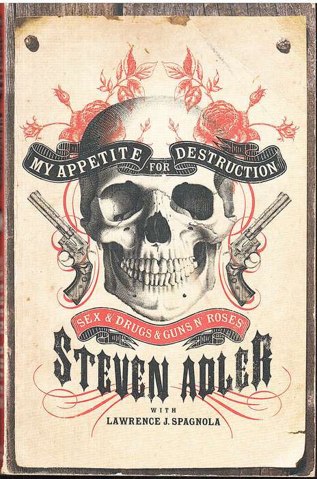 My Appetite for Destruction: Sex & Drugs & Guns n' Roses - Steven Adler (with Lawrence J Spagnola)