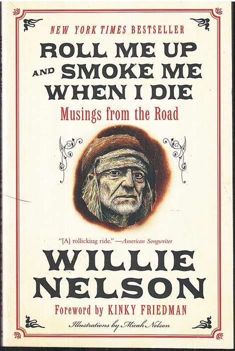 Roll Me Up and Smoke Me When I Die: Musings From the Road - Willie Nelson