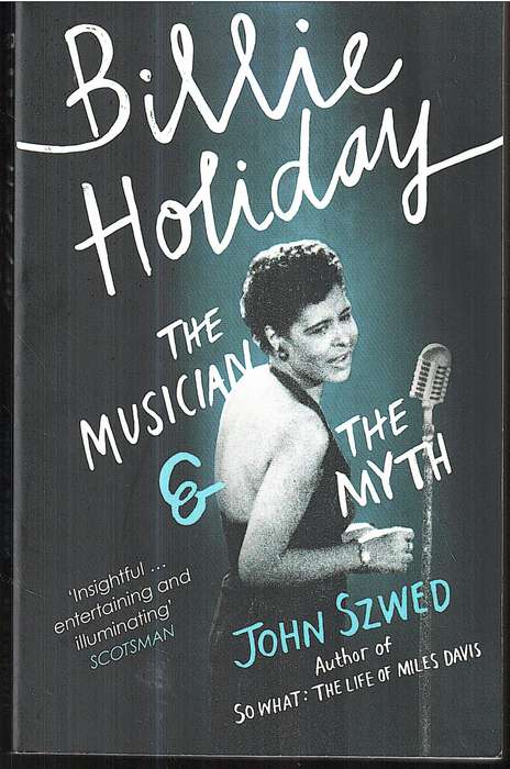 Billie Holiday: The Musician & the Myth - John Szwed