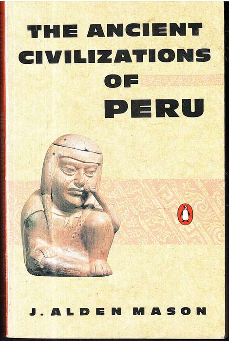 The Ancient Civilizations of Peru - J Alden Mason