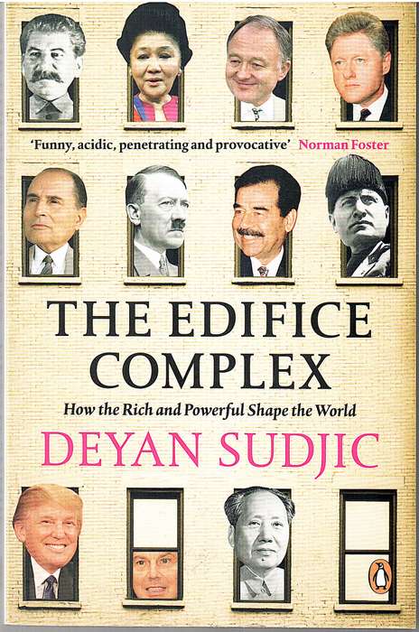 The Edifice Complex: How the Rich and Powerful Shape the World - Deyan Sudjic