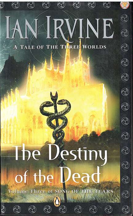 Song of the Tears 03: The Destiny of the Dead - Ian Irvine [A Tale of the Three Worlds]
