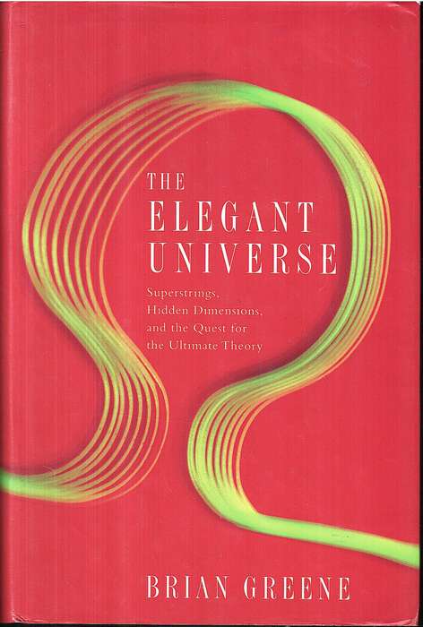 The Elegant Universe: Superstrings, Hidden Dimensions & the Quest for the Ultimate Theory - B Greene