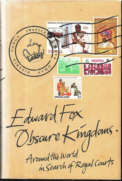 Obscure Kingdoms: Around the World in Search of Royal Courts - Edward Fox