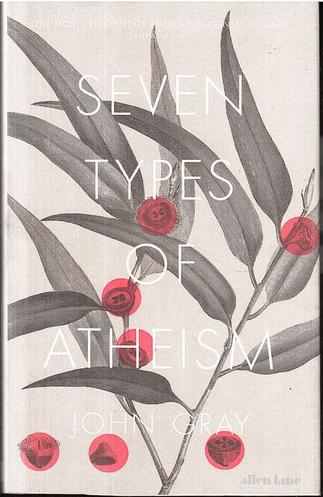 Seven Types of Atheism - John Gray