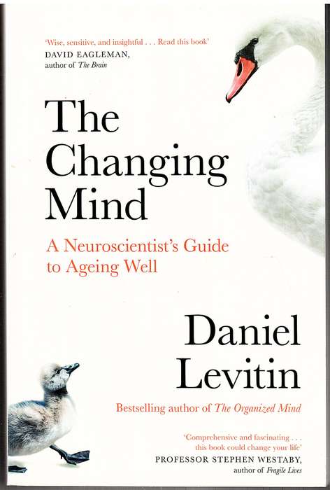 The Changing Mind: A Neuroscientist's Guide to Ageing Well - Daniel Levitin