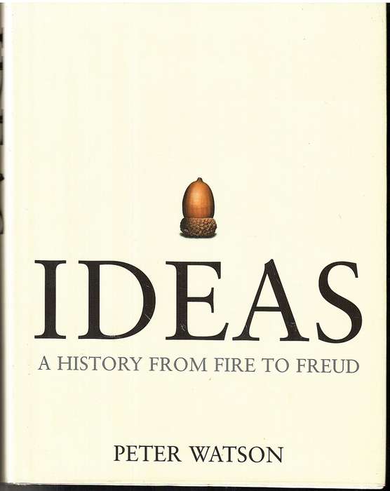 Ideas: A History From Fire To Freud - Peter Watson