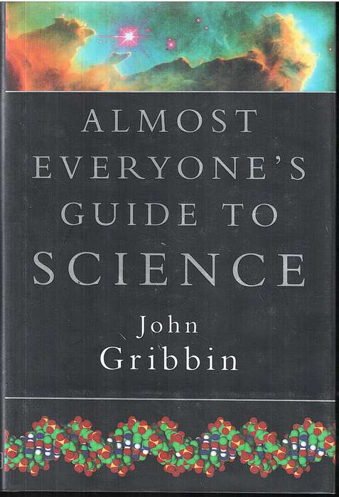 Almost Everyone's Guide to Science: The Universe, Life and Everything - John & Mary Gribbin
