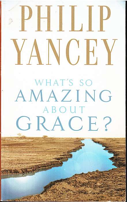 What's So Amazing About Grace? - Philip Yancey