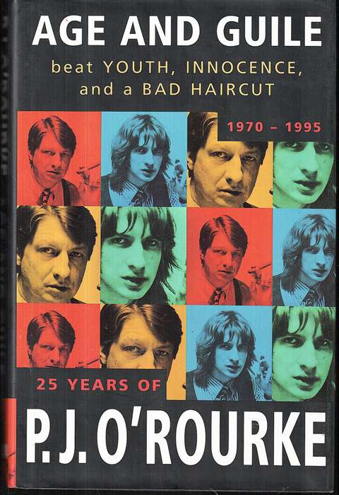 Age and Guile Beat Youth, Innocence and a Bad Haircut (1970-1995) - PJ O'Rourke