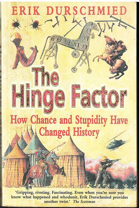 The Hinge Factor: How Chance and Stupidity have Changed History - Erik Durschmied