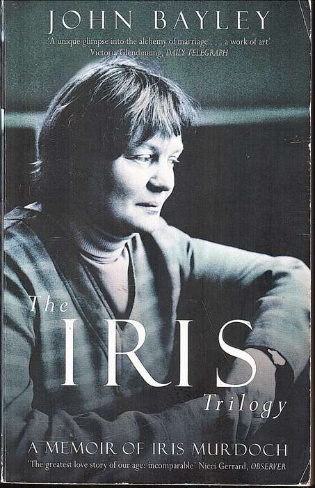 The Iris Trilogy: A Memoir of Iris Murdoch / Iris and Friends / Widower's House - John Bayley