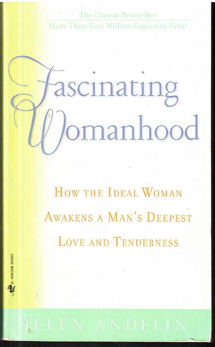 Fascinating Womanhood: How the Ideal Woman Awakens a Man's Deepest Love and Tenderne - Helen Andelin