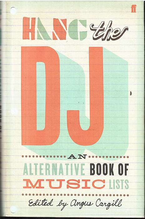 Hang the DJ: An Alternative Book of Music Lists - Angus Cargill (Ed)