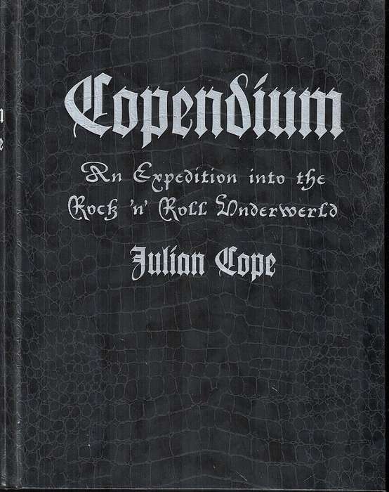 Copendium: An Expedition into the Rock 'n' Roll Underworld - Julian Cope