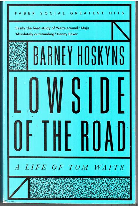 Lowside of the Road: A Life of Tom Waits - Barney Hoskyns (Faber Greatest Hits)