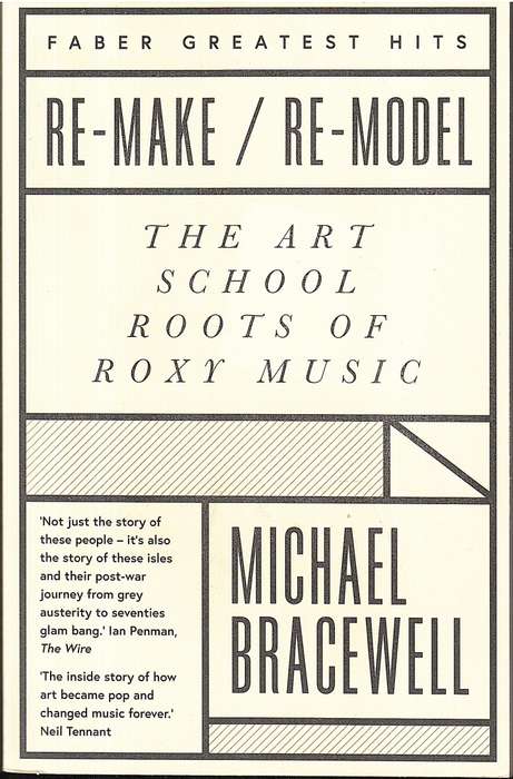 Re-Make / Re-Model: The Art School Roots of Roxy Music - Michael Bracewell [Faber Greatest Hits]