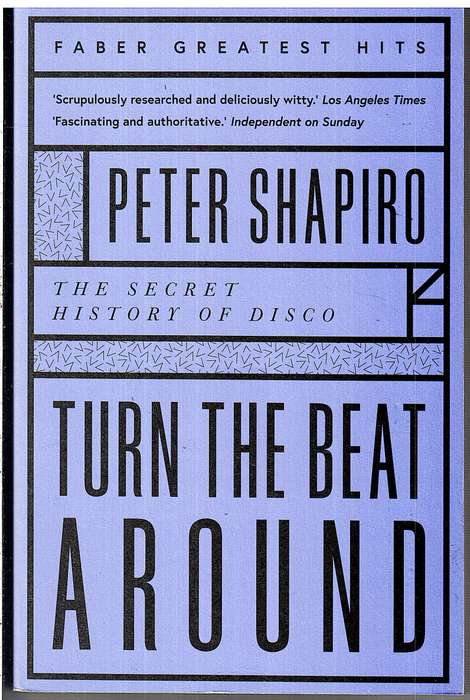 Turn the Beat Around: The Secret History of Disco - Peter Shapiro