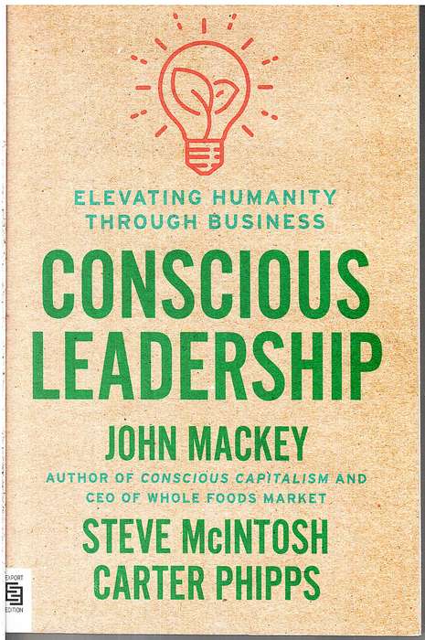 Conscious Leadership: Elevating Humanity Through Business - John Mackey